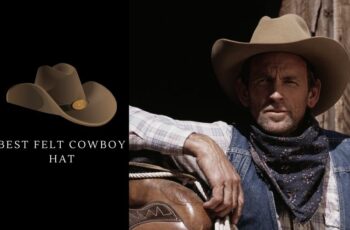 Top 10 Best Felt Cowboy Hat – Available On Market